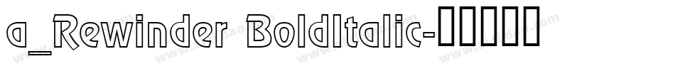 a_Rewinder BoldItalic字体转换